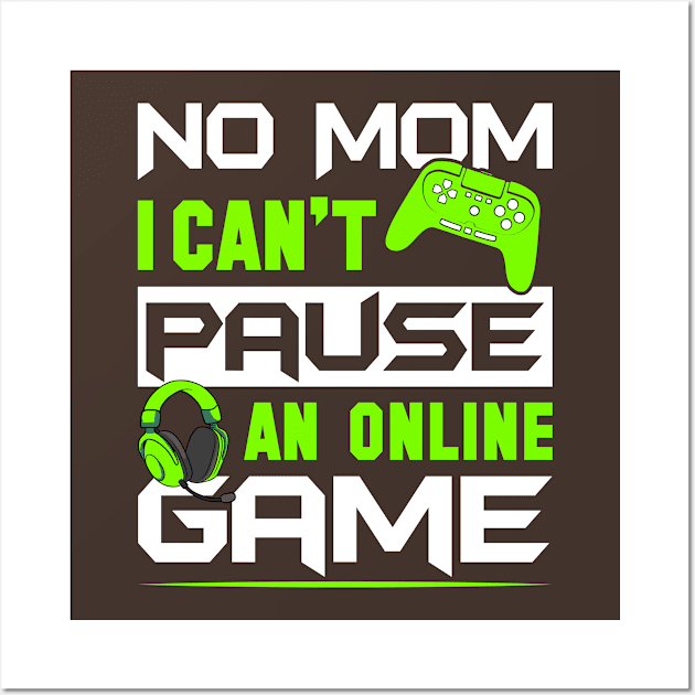 No Mom I Can't Pause An Online Game Wall Art by GoodWills